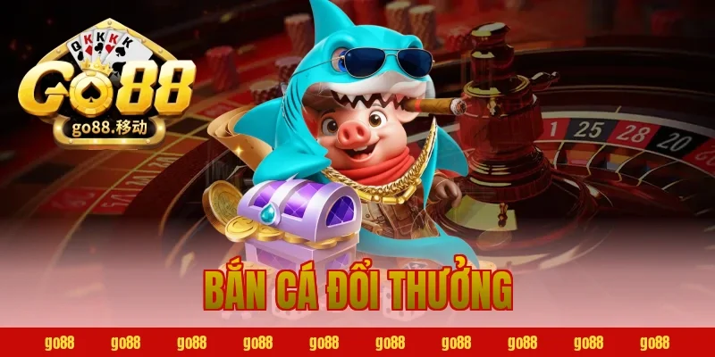 bắn cá đổi thưởng