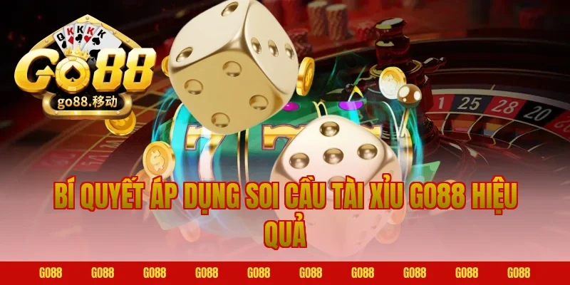 Bí quyết áp dụng soi cầu tài xỉu go88 hiệu quả