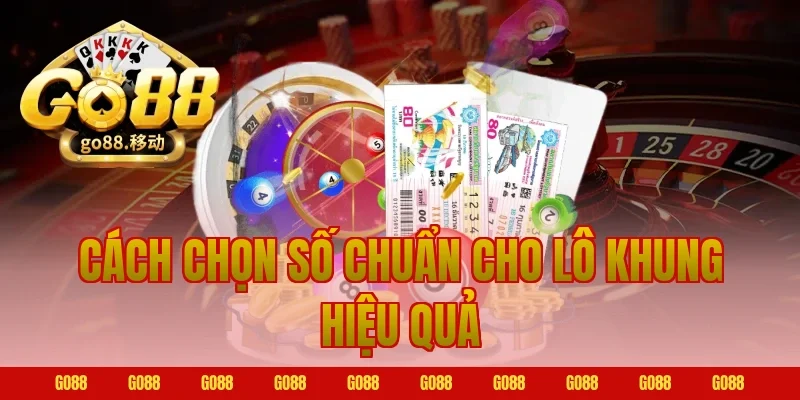 Cách Chọn Số Chuẩn Cho Lô Khung Hiệu Quả Tại Go88