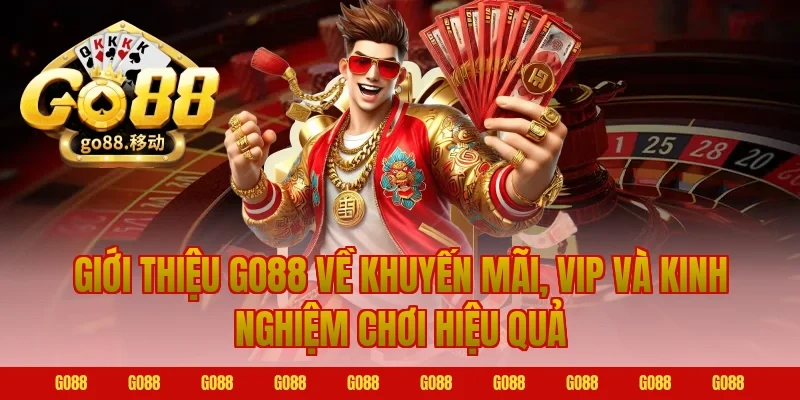 Giới thiệu Go88 về khuyến mãi, VIP và kinh nghiệm chơi hiệu quả