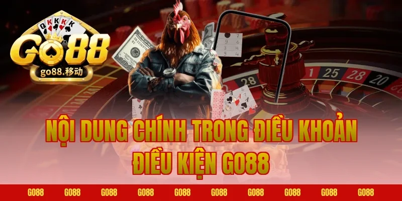 Nội dung chính trong Điều khoản điều kiện Go88