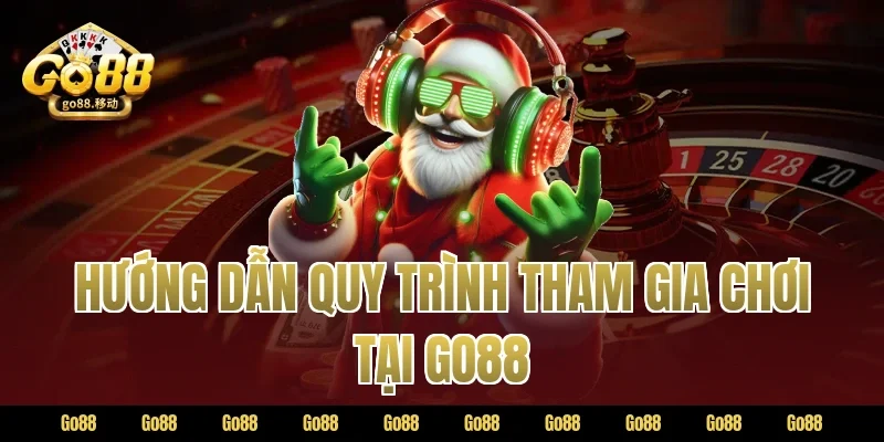 Hướng dẫn quy trình tham gia chơi tại Go88