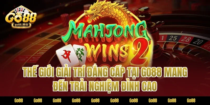 Thế giới giải trí đẳng cấp tại Go88 mang đến trải nghiệm đỉnh cao